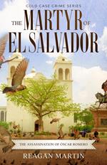 The Martyr of El Salvador: The Assassination of Óscar Romero