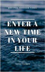 Enter a New Time in Your Life