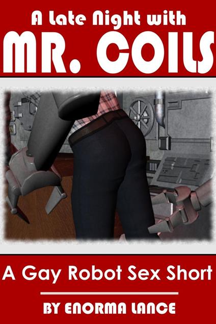 A Late Night With Mr. Coils: A Gay Robot Sex Short