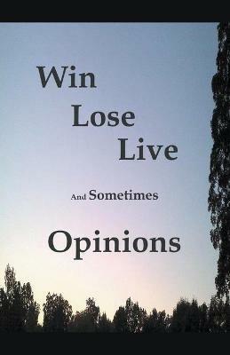 Win Lose Live And Sometimes Opinions - James Greene - cover