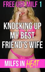 Free Use MILF 1: Knocking Up My Best Friend's Wife