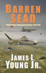 Barren SEAD: USAF Defense Suppression Doctrine 1953-1972