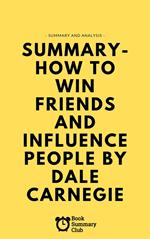 Summary - How To Win Friends And Influence People