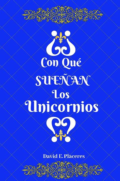 ¿Con qué sueñan los unicornios? - David E. Placeres - ebook