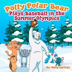 Polly Polar Bear Plays Baseball in the Summer Olympics