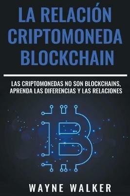La Relacion Criptomoneda-Blockchain - Wayne Walker - cover