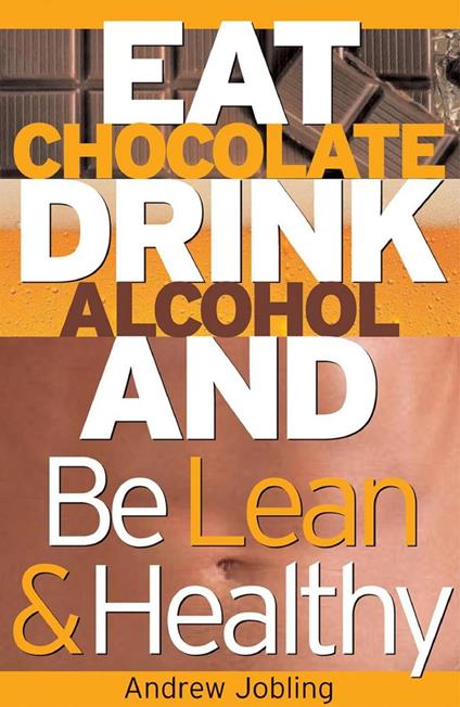 Eat Chocolate, Drink Alcohol and be Lean & Healthy