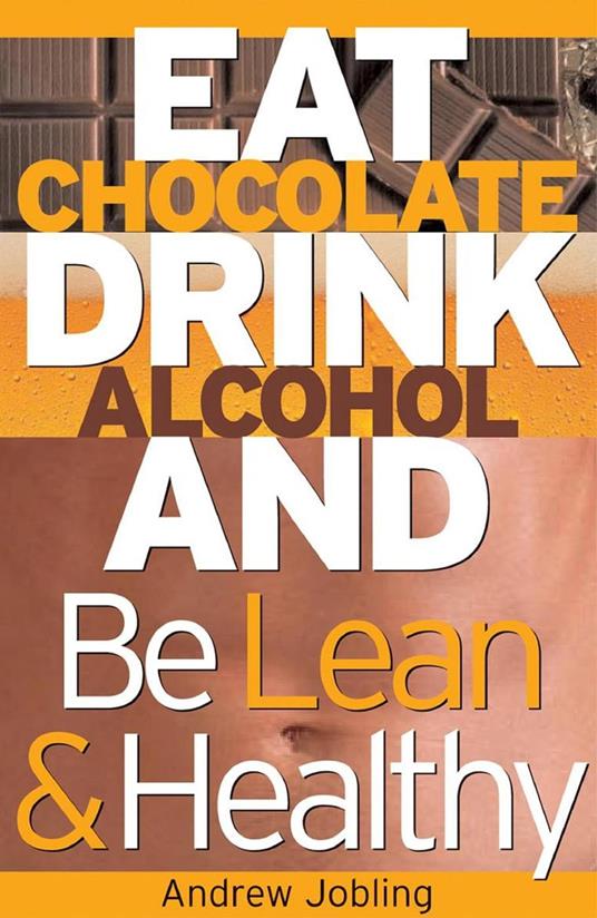 Eat Chocolate, Drink Alcohol and be Lean & Healthy
