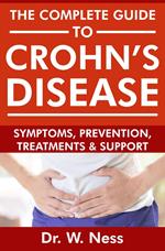 The Complete Guide To Crohn's Disease: Symptoms, Prevention, Treatments and Support