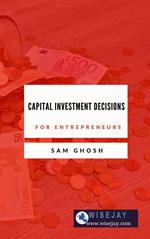 Capital Investment Decisions for Entrepreneurs
