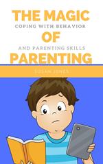The Magic of Parenting: Coping with Behavior and Parenting Skills