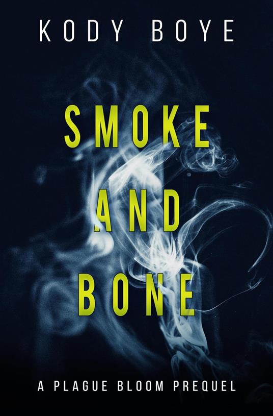 Smoke and Bone: A Plague Bloom Prequel - Kody Boye - ebook