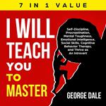 I Will Teach You to Master: Self-Discipline, Procrastination, Mental Toughness, Emotional Intelligence, Social Skills, Cognitive Behavior Therapy, and Thrive as An Introvert