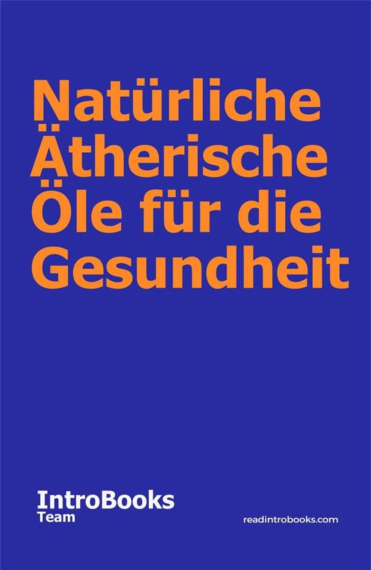 Natürliche Ätherische Öle für die Gesundheit