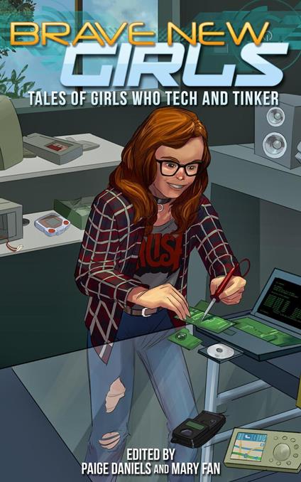 Brave New Girls: Tales of Girls Who Tech and Tinker - Paige Daniels,Mary Fan - ebook
