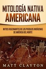 Mitología nativa americana: Mitos fascinantes de los pueblos indígenas de América del Norte