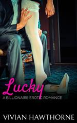 Lucky: a Billionaire Erotic Romance
