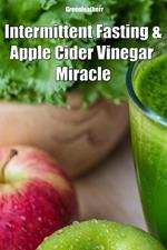 Intermittent Fasting and Apple Cider Vinegar Miracle
