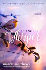 If Angels Whisper - a Heart-Touching Guardian Angel Story