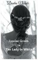 Louise Green Is The Lady In White - Deedra Nichole - cover