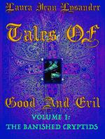 Tales Of Good and Evil Volume one: The Banished Cryptids
