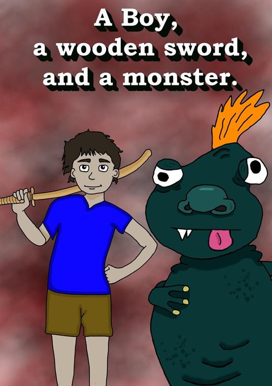 A Boy, a Wooden Sword, and a Monster. - Magiel Harmse - ebook