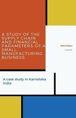 A Study of the Supply Chain and Financial Parameters of a Small Manufacturing Business