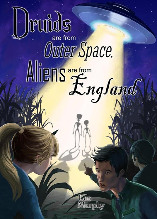 Druids are from Outer Space, Aliens are from England - Len Murphy - ebook