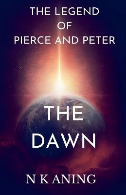 The legend of Pierce and Peter: The Dawn - N K Aning - cover