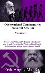 How Social Atheism Dethroned Christianity and Seized Power in the West, and the Caustic Effects of Darwinian Theory in the World