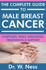 The Complete Guide to Male Breast Cancer: Symptoms, Risks, Diagnosis, Treatments & Support