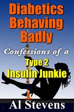 Diabetics Behaving Badly: Confessions of a Type 2 Insulin Junkiee