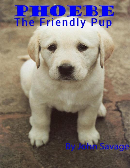 Phoebe The Friendly Pup - Savage John - ebook