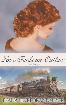 Love Finds an Outlaw - Diana Lesire Brandmeyer - cover
