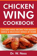 Chicken Wing Cookbook: Chicken Wing Recipes for Making Simple & Delicious Wings at Home