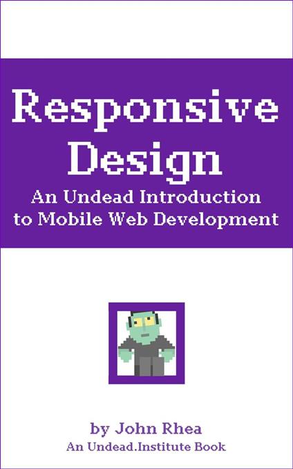 Responsive Design: An Undead Introduction to Mobile Web Development