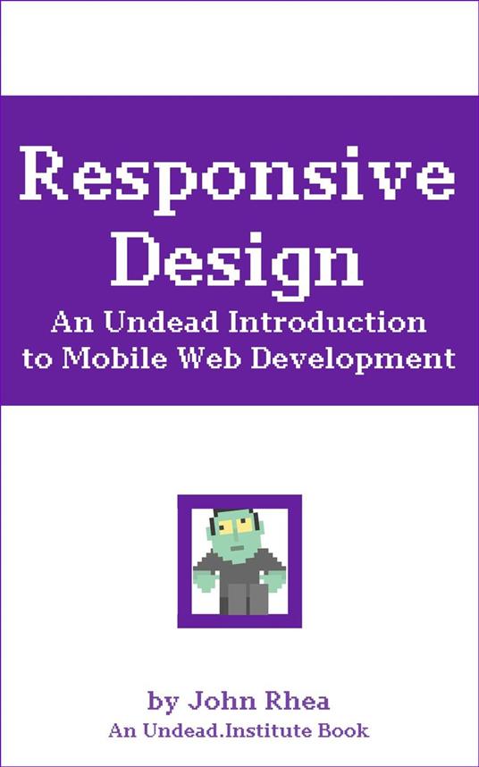 Responsive Design: An Undead Introduction to Mobile Web Development