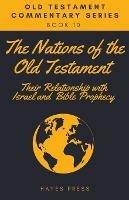 The Nations of the Old Testament: Their Relationship with Israel and Bible Prophecy - Hayes Press - cover