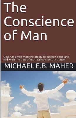 The Conscience of Man - Michael E B Maher - cover