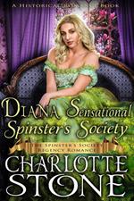 Historical Romance: Diana Sensational Spinster's Society A Lady's Club Regency Romance