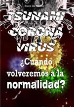 Coronavirus tsunami. ¿Cuándo volveremos a la normalidad?