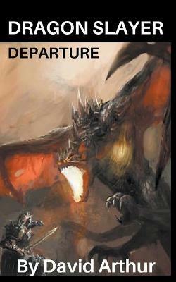 Dragon Slayer: Departure - David Arthur - cover