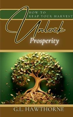 How to Reap Your Harvest: Unlock The Secret To Prosperity - G L Hawthorne - cover