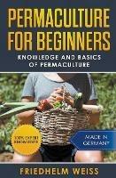 Permaculture for Beginners: Knowledge and Basics of Permaculture - Friedhelm Weiss - cover