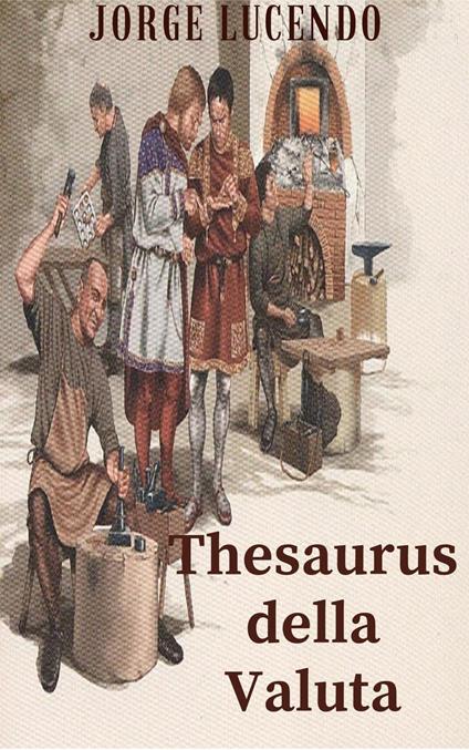 Thesaurus della Valuta - Storia della Numismatica - Jorge Lucendo - ebook