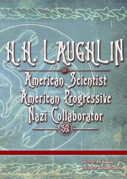 H.H. LAUGHLIN: American Scientist. American Progressive. Nazi Collaborator.