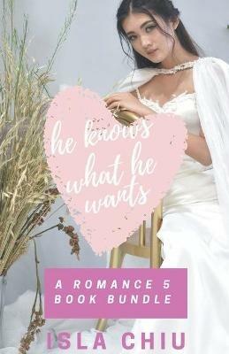 He Knows What He Wants: A Romance 5 Book Bundle - Isla Chiu - cover