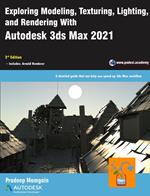 Exploring Modeling, Texturing, Lighting, and Rendering With Autodesk 3ds Max 2021, 3rd Edition