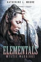 Elementals Mystic Warriors - Katherine L Moore - cover