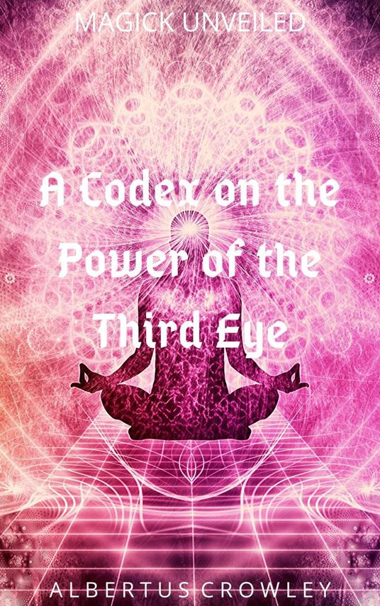 A Codex on the Power of the Third Eye